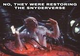 NO, THEY WERE RESTORING THE SNYDERVERSE