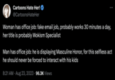 Cartoons Hate Her! @Cartoons HateHer Woman has office job: fake email job, probably works 30 minutes a day, her title is probably Wokism Specialist Man has office job: he is displaying Masculine Honor, for this selfless act he should never be forced to interact with his kids 8:21 AM. Aug 23, 2023 · 96.3K Views