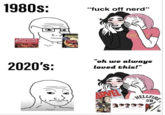 1980s: DUNGEONS & DRAGONS 2020's: SPIDER "f--- off nerd" DAD "oh we always loved this!" ARVEL HELLFIRE UB THE PROCESSE