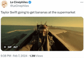 Le Cinéphiles ✔ @LeCinephiles Taylor Swift going to get bananas at the supermarket Le Ciné II GIF ALT 9:38 PM Feb 7, 2024 · 1.3M Views :