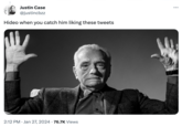 Justin Case @justincbzz Hideo when you catch him liking these tweets 2:12 PM Jan 27, 2024 76.7K Views . • :