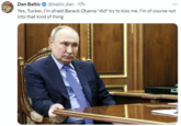 Dan Baltic @baltic_dan - 17h Yes, Tucker, I'm afraid Barack Obama *did* try to kiss me. I'm of course not into that kind of thing ات عامة من الات تا