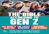 THE BIBLE ACCORDING TO GEN Z SEE WHAT'S THE LATEST SUCCESS: WORKING RESEARCH CASE STUDIES Help your young people ESSAYS enjoy life with the Bible BIBLE SOCIETY