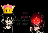Hell yassss- -So...h-how do I look? €
