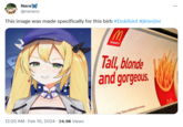 Nero @nxnero This image was made specifically for this birb #Dokibird #jkterjter M 12:20 AM - Feb 10, 2024 24.9K Views I'm lovin'i Tall, blonde and gorgeous. fries. There's a McDonalds for everyone C M