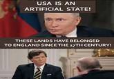USA IS AN ARTIFICIAL STATE! THESE LANDS HAVE BELONGED TO ENGLAND SINCE THE 17TH CENTURY! imgflip.com