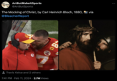 Art Sports T ArtButMakeltSports @ArtButSports The Mocking of Christ, by Carl Heinrich Bloch, 1880, via @Bleacher Report Travis Kelce and 2 others ORD 1625 7:41 PM. Feb 11, 2024 2.7M Views 80 099/18 :