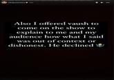 h3h3productions 14m Also I offered vaush to come on the show to explain to me and my audience how what I said was out of context or dishonest. He declined
