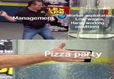hany MAL BLACK Management LEX APE Worker exploitation, Low wages, Harsh working conditions Pizza party