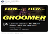 Low Tier Groomer YouTube video meme Windy @ RELOAD @gamingguru456 No shot LOW... TIER... COVENANT GROOMER Low Tier Groomer - the TRUTH behind LTG's lies EXPOSED Shang Tsung 20K views • 1 day ago 1:10:18 11:07 AM. Feb 12, 2024 853.8K Views :