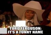 imgflip.com TURD FERGUSON; IT'S A FUNNY NAME