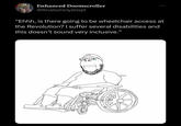 Enhanced Doomscroller @AnaboliclyJelqd "Ehhh, is there going to be wheelchair access at the Revolution? I suffer several disabilities and this doesn't sound very inclusive."