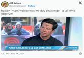 JRR Jokien @joshcarlosjosh Follow happy "mark wahlberg's 40-day challenge" to all who observe! MARK WAHLBERG'S 40-DAY CHALLENGE HIGH 86 LOW 60 OCALA 1:37 PM. Feb 14, 2024 PATCHY FOG NBC NEWS 8:38 63 X