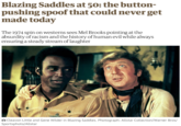 Blazing Saddles at 50: the button- pushing spoof that could never get made today The 1974 spin on westerns sees Mel Brooks pointing at the absurdity of racism and the history of human evil while always ensuring a steady stream of laughter Cleavon Little and Gene Wilder in Blazing Saddles. Photograph: Allstar Collection/Warner Bros/ Sportsphoto/Allstar