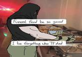 Funeral food be so good I be forgetting who TF died www