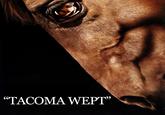"TACOMA WEPT”