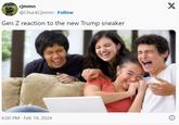 cjmmn @ChuckCjmmn Follow Gen Z reaction to the new Trump sneaker 6:00 PM Feb 18, 2024 X
