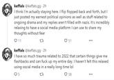 keffals keffals @keffals.gg .2h I think I'm actually staying here. I flip flopped back and forth, but I just posted my earnest political opinions as well as stuff related to ongoing drama and my replies aren't filled with nazis. It's incredibly relaxing to have a social media platform I can use to share my thoughts without fear Q11 17 51 keffals@keffals.gg . 2h I have so much trauma related to 2022 that certain things give me flashbacks and can f--- up my entire day. I haven't felt this relaxed using social media in a really long time lol Q5 17 38 ...