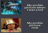 My profile picture when I was a kid My profile picture now