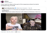 allison @allisongeroi if you want to skip to the part of his response where he starts breakdancing, it's 6:36 Ben & Wanda Hart @BenHart_Freedom • Feb 18 I wake up at 6 a.m. to find that my daughter has posted a TikTok video trashing me. She's a big social media influencer with millions of followers. Here it is ... 10:17 like he just like left A CHL OL TX 11:56 AM Feb 19, 2024 1.2M Views :