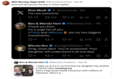 WEF Monday Night RAW @MrToo DamnChris . Feb 19 divorced dad group therapy in these replies Elon Musk X @elonmusk 12h You are awesome 208 10:21 176 Q71 1 37 . 6.4K ₁1M Ben & Wanda Hart @Ben Hart Fre... 11h Thank you Elon. I'm a yuge fan of you. #Tesla and #Bitcoin # are my two biggest investments. 2K ₁441K 口企 Ben & Wanda Hart @BenHart_Freedom · Feb 18 □ ↑ Bitcoin Bro @ichigoVGXhero.11h Omg. Grats Ben! You're awesome! Your daughter will understand it all one day! 6 173 61 ₁46K 口企 ... I wake up at 6 a.m. to find that my daughter has posted a TikTok video trashing me. She's a big social media influencer with millions of followers. Here it is...