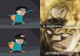 A Japanese student? HI JOTARO KUJO!?