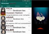 3:27 PM WhatsApp LSTR CHATS STATUS. +85% Q CALLS KLBR I NEED Sesbian lex FKLR I NEED Sesbian lex Eusean Nation Congratulations over complet... ARAR I NEED Sesbian lex STAR Yo wanna chill out somewhere? STCR I NEED Sesbian lex 15:26 15:24 15:23 15:20 15:16 15:13