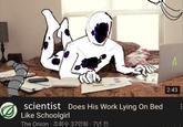 scientist Does His Work Lying On Bed Like Schoolgirl The Onion. 조회수 37만회 · 7년 전 . A 2:43