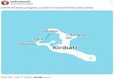 La Doctora @VoxDocVoxDei I think Kiribati just gave up when it came time to name cities. London Paris o Polando 9:54 AM Feb 17, 2024 28.3M Views Banana Kiribati :