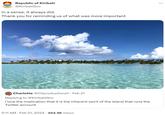 Republic of Kiribati @KiribatiGov In a sense, it always did. Thank you for reminding us of what was more important my Charlotte @Ctiproductions1. Feb 21 Replying to @KiribatiGov I love the implication that it is the inherent spirit of the island that runs the Twitter account 5:11 AM. Feb 21, 2024 254.5K Views ...