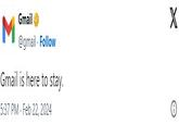 Gmail @gmail. Follow M Gmail is here to stay. 5:37 PM. Feb 22, 2024 X O