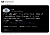 hatsune mitski @zephanijong one year guys... $2 @2dollarbeer the Za got me thinking about tragedies that havent even happened yet.. March 3rd 2024.. damn.... 17:21 13 Nov 22 Twitter for iPhone 12.8K Retweets 1,045 Quote Tweets 108K Likes 9:31 PM Mar 3, 2023 101.2K Views :