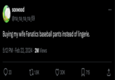 soxwood @na_na_na_na_69 Buying my wife Fanatics baseball pants instead of lingerie. 5:12 PM. Feb 22, 2024 2M Views 33 1.6K 30K 715 : 소