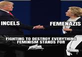 INCELS FEMENAZIS 34276 FIGHTING TO DESTROY EVERYTHING FEMINISM STANDS FOR