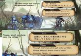 レ But the village was overrun by Zenoiran soldiers... Please, won't you help save my village? VJ. ヤーナ でも、 里の方は ゼノイラ兵に制圧されてしまって… 図 Yahna But those dogs still bear down on the hamlet, using their hunt as an excuse to tear its walls apart board by board. ヤーナ お願い、あたしの里を救うのを 手伝ってくれないかい 国 Yahna Though the final act is yet to be written. Please. Help us break free of their bloodied fangs. B