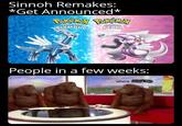 Sinnoh Remakes: *Get Announced* Pokémon Pokémon SHINING BRILLIANT DIAMOND PEARL People in a few weeks: where Unova Remakes