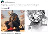 Daki @JujutsukaisenIN Dog Ningen Manga is actually insane and unironically good [A thread] 9:44 AM - Feb 20, 2024 - 6.1M Views IT'S YOUR LIFE, NOT HIS. JUST F--- THAT N---- ...