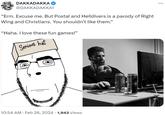 DAKKADAKKA @DAKKADAKKA1 "Erm. Excuse me. But Postal and Helldivers is a parody of Right Wing and Christians. You shouldn't like them." "Haha. I love these fun games!" Serious hat 10:54 AM Feb 26, 2024 1,943 Views . :