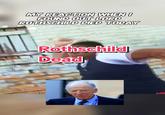 MY REACTION WHEN I FOUND OUT LORD ROTHSCHILD DIED TODAY Rothschild Dead
