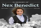 IN MEMORY OF Nex Benedict JAN 11, 2008 Kay S FEB 8, 2024