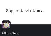 Support victims. REEFEL TULIS Wilbur Soot