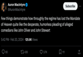 Auron MacIntyre @AuronMacintyre Few things demonstrate how throughly the regime has lost the Mandate of Heaven quite like the desperate, humorless pleading of alleged comedians like John Oliver and John Stewart 5:42 PM. Feb 20, 2024 125.6K Views 60 436 3.7K Subscribe 111 „‚↑, (→