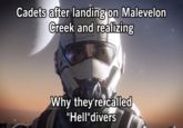 Cadets after landing on Malevelon Creek and realizing Why they're called "Hell"divers