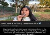 Blunt sesh + exposing the government 2.2K views • 1 year ago My medic school also has a police academy in the same building. We both frequently bully each other and I just got invited to a fight night between the medics and the cadets.