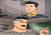 Back to cash millions with lazy-developed s--- games boys. | /r/dankmemes How am I supposed to play games from a console three decades old now? Nintendo F That's the neat part. You don't. made with mematic