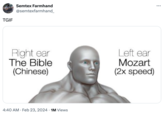 TGIF Semtex Farmhand @semtexfarmhand_ Right ear The Bible (Chinese) 4:40 AM. Feb 23, 2024 1M Views Left ear Mozart (2x speed) :