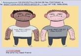 Anonymous 03/23/23(Thu)19:04:06 No.70372843 ile: BE671034-A015-4820-9A02-40g (47 KB. 398x309) 0. THE MOST RACIST MAN ALIVE >>70372898 Me and my best friend THE MOST RACIST MAN ALIVE