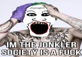 Damaged (C ú HA НА Н IM THE JONKLER SOCIETY IS A F--- STOC