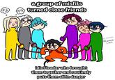 a group of misfits turned close friends idiot leader who brought them together and routinely puts them all in danger ADWills @jeroine art