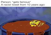 Person: *gets famous* A racist tweet from 10 years ago: dankbob_memepants__